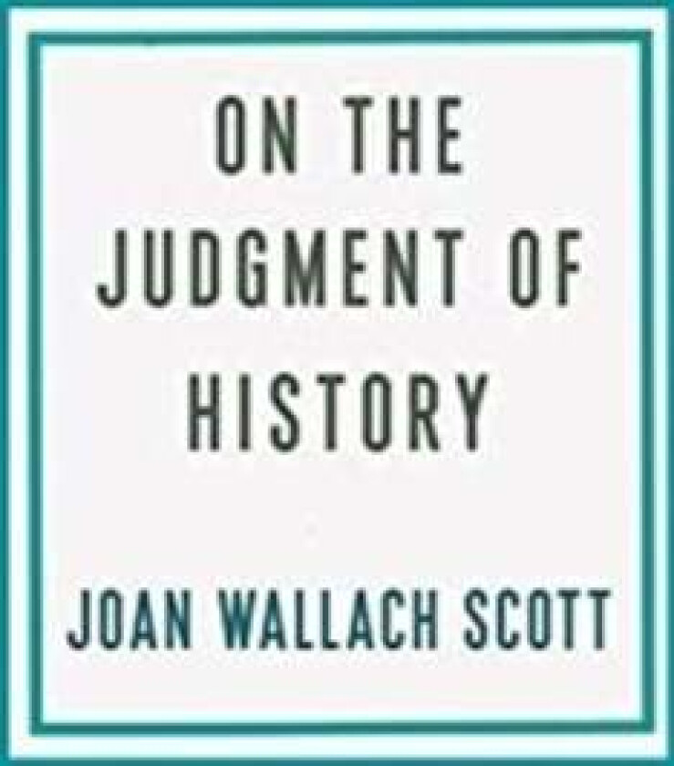 On the Judgment of History av Joan Wallach Scott