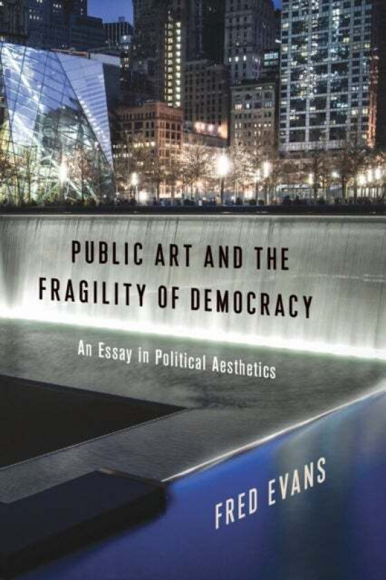 Public Art and the Fragility of Democracy av Fred (Professor Duquesne University) Evans