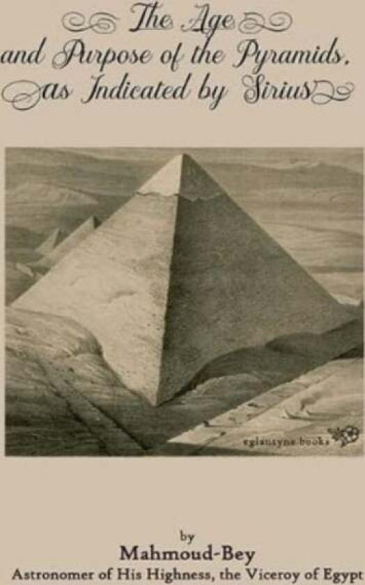 The Age And Purpose Of The Pyramids, As Indicated By Sirius Av Mahmoud Bey