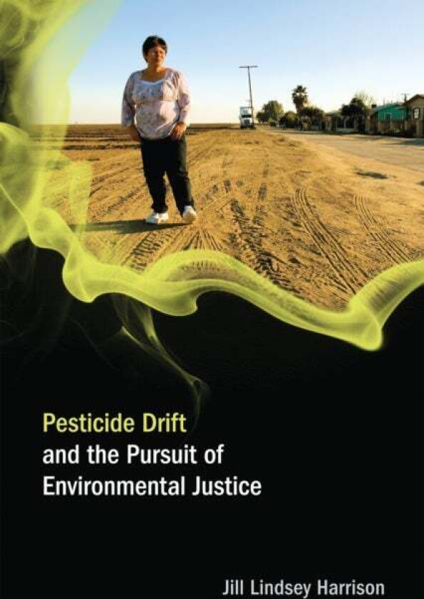 Pesticide Drift and the Pursuit of Environmental Justice av Jill Lindsey (Assistant Professor University of Colorado-Boulder) Harrison