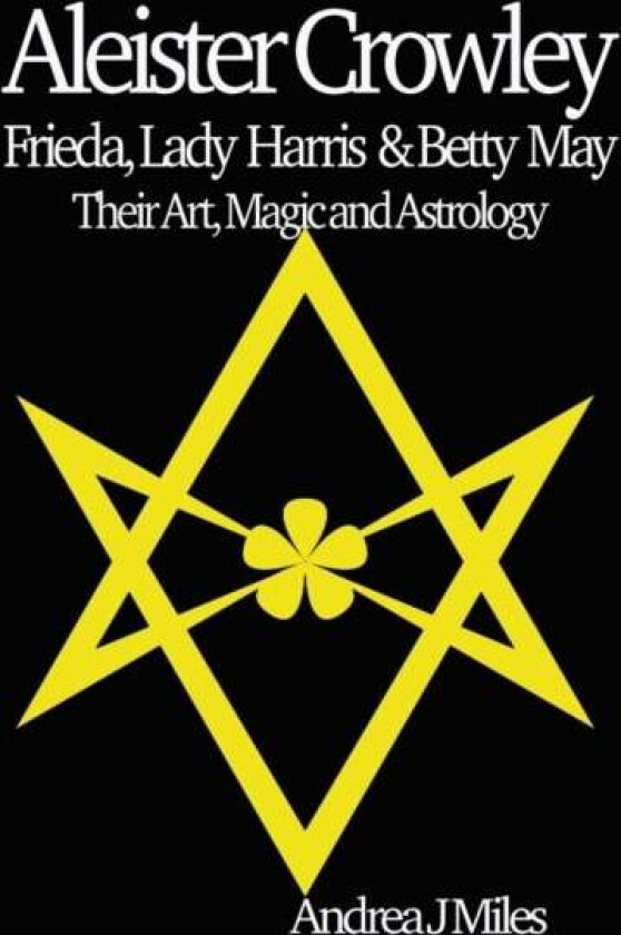Aleister Crowley, Frieda, Lady Harris & Betty May av Andrea J Miles