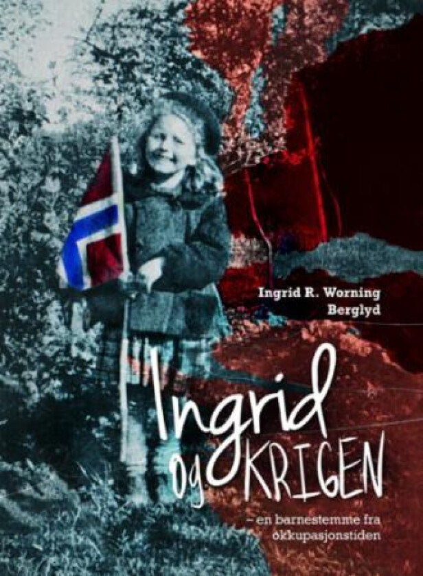 Ingrid og krigen av Ingrid Worning R. Berglyd