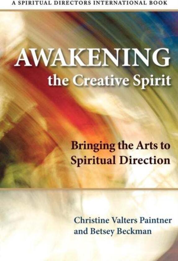 Awakening the Creative Spirit av Christine Valters Paintner, Betsey Beckman