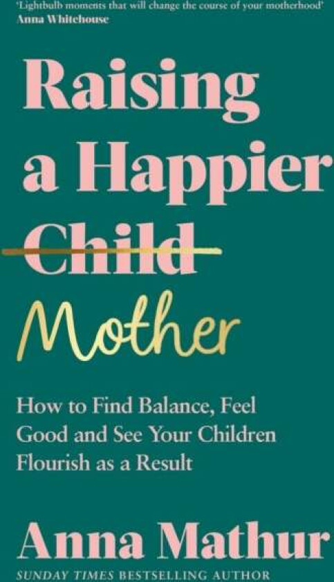 Raising A Happier Mother av Anna Mathur