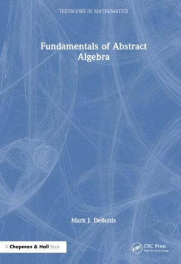 Fundamentals Of Abstract Algebra Av Mark J. (Manhattan College Usa) Debonis