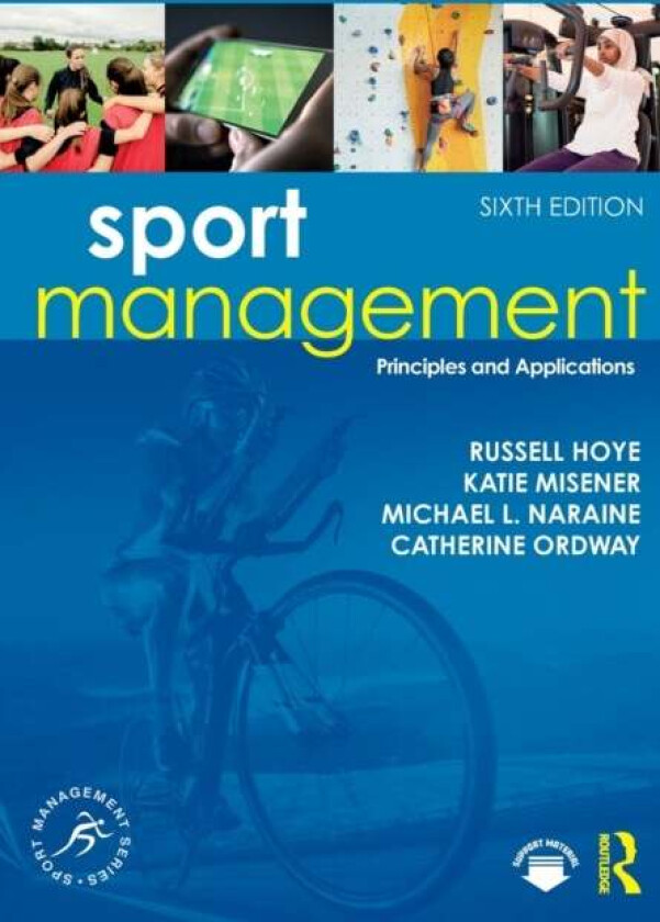 Sport Management av Russell (La Trobe University Australia) Hoye, Katie (University of Waterloo Canada) Misener, Michael L. (Brock University Canada)