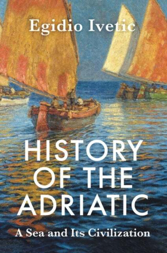 History of the Adriatic av Egidio Ivetic