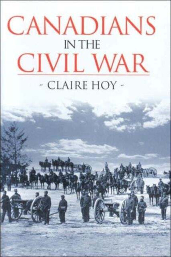Canadians in the Civil War av Claire Hoy