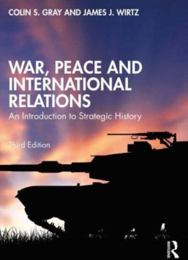 War, Peace and International Relations av Colin (University of Reading UK) Gray, James J. (Naval Postgraduate School Monterey USA) Wirtz