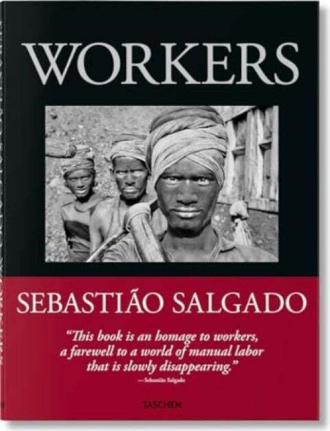 Sebastiao Salgado. Workers. An Archaeology Of The Industrial Age