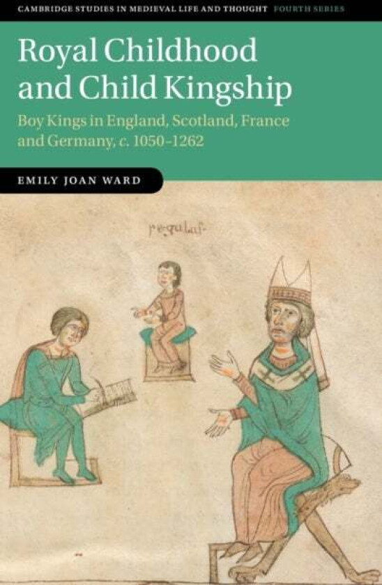 Royal Childhood and Child Kingship av Emily Joan (University of Edinburgh) Ward