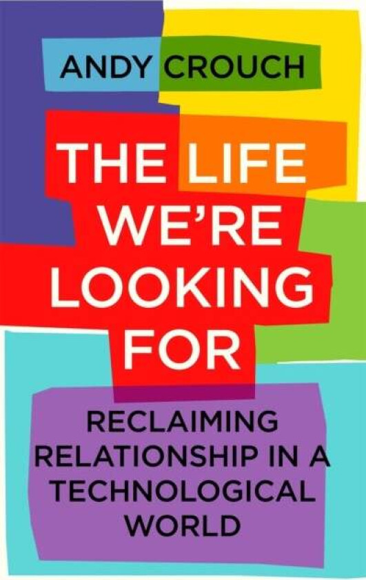 The Life We're Looking For av Andy Crouch