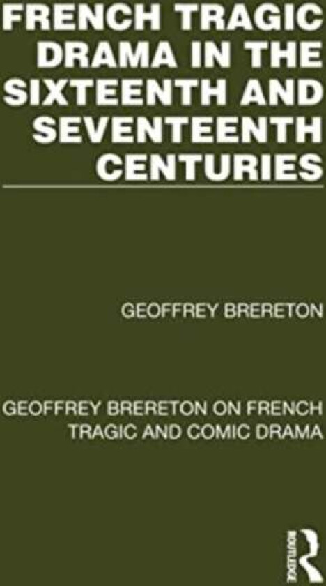French Tragic Drama In The Sixteenth And Seventeenth Centuries Av Geoffrey Brereton