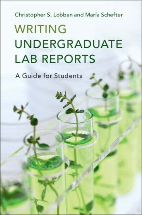 Writing Undergraduate Lab Reports av Christopher S. (University of Guam) Lobban, Maria (University of Guam) Schefter