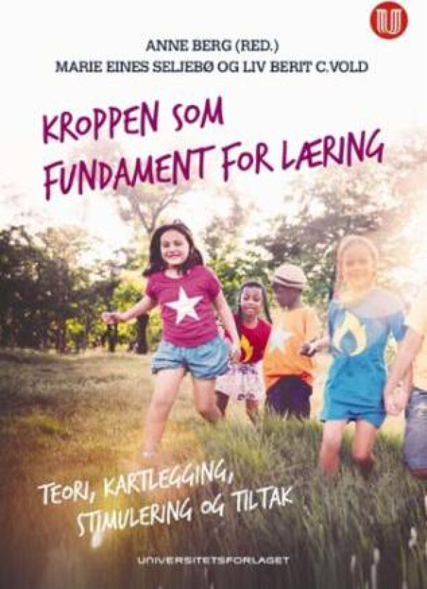 Kroppen som fundament for læring av Anne Berg, Marie Eines Seljebø, Liv Berit Vold