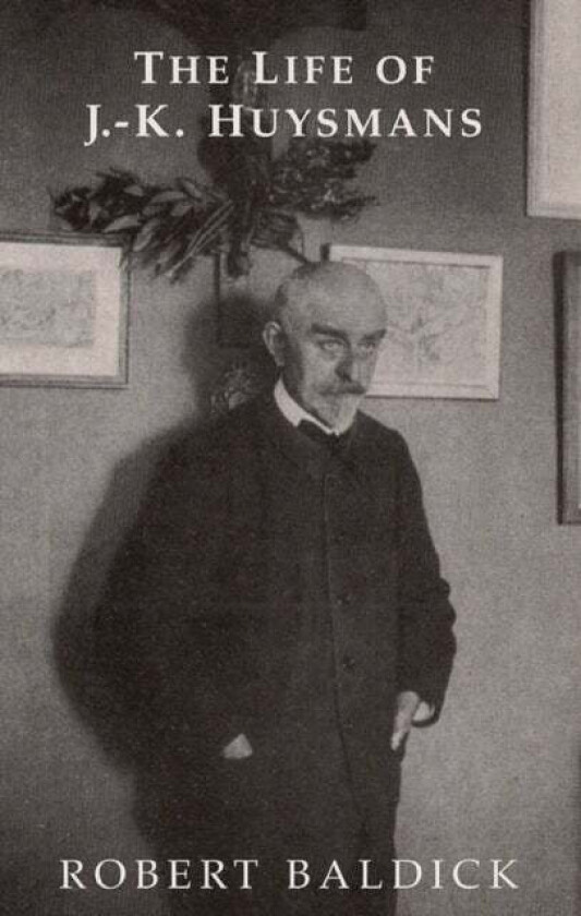Life of J.-K. Huysmans av Robert Baldick