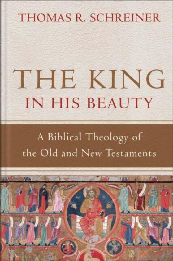 The King in His Beauty - A Biblical Theology of the Old and New Testaments av Thomas R. Schreiner
