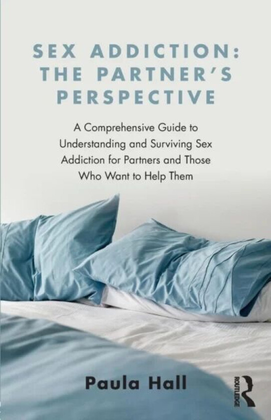 Sex Addiction: The Partner's Perspective av Paula (Account on hold due to an overpayment of royalties caused by duplication of 1e contracts - See