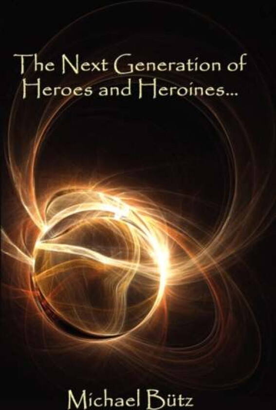 The Next Generation of Heroes and Heroines. av Michael Butz