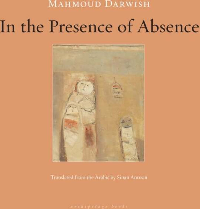 In The Presence Of Absence Av Mahmoud Darwish