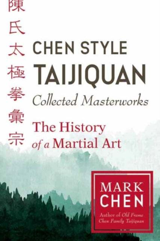 Chen Style Taijiquan Collected Masterworks av Mark Chen