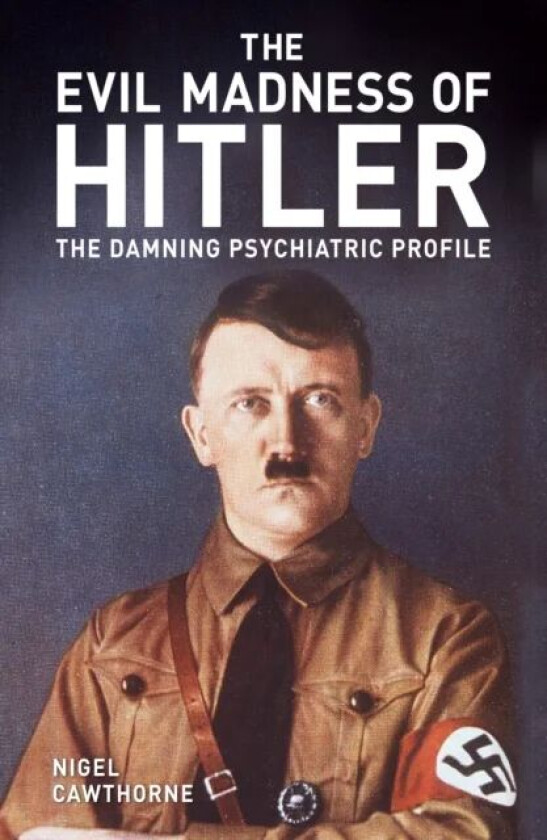 The Evil Madness of Hitler av Nigel Cawthorne