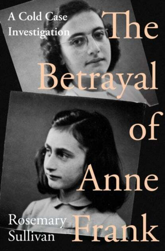 The Betrayal of Anne Frank av Rosemary Sullivan