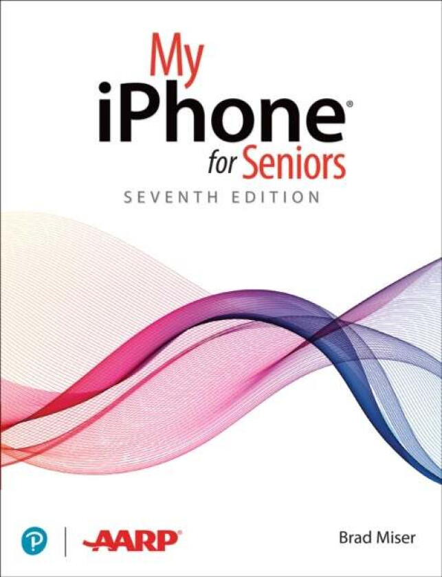 My iPhone for Seniors (covers all iPhone running iOS 14, including the new series 12 family) av Brad Miser
