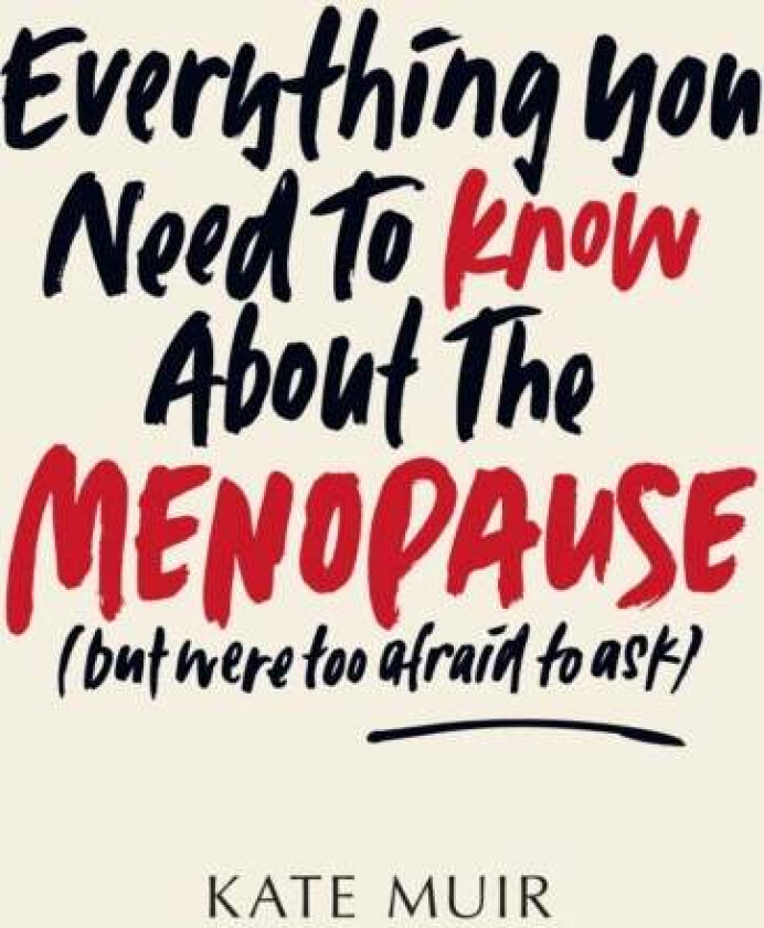 Everything You Need to Know About the Menopause (but were too afraid to ask) av Kate Muir