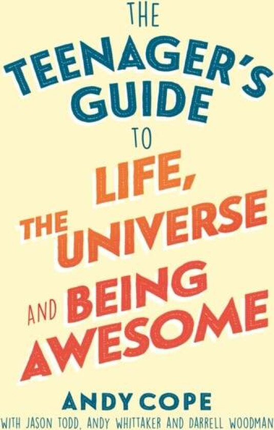 The Teenager's Guide to Life, the Universe and Being Awesome av Andy Cope