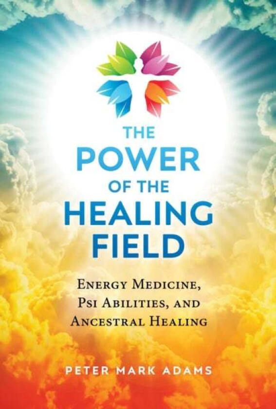 The Power of the Healing Field av Peter Mark Adams