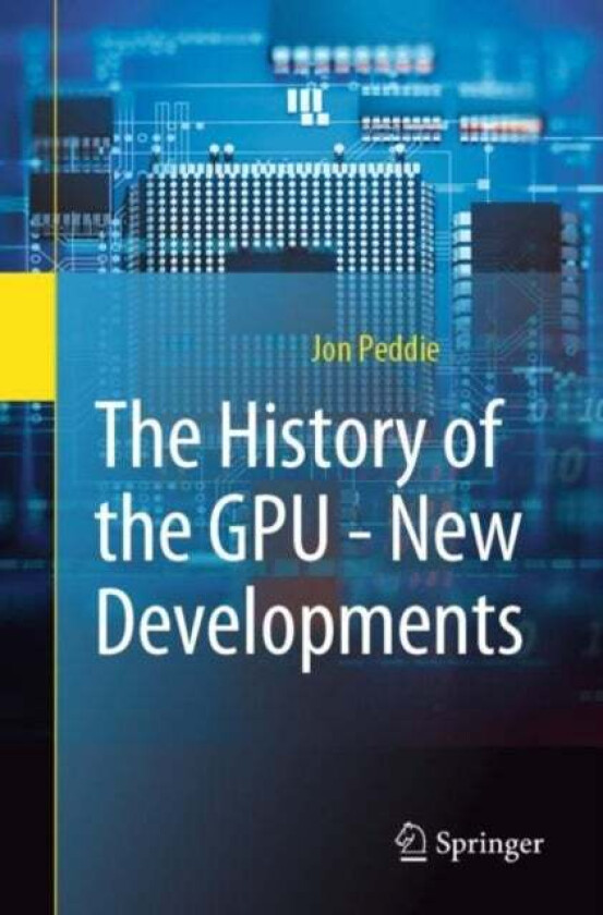 The History of the GPU - New Developments av Jon Peddie