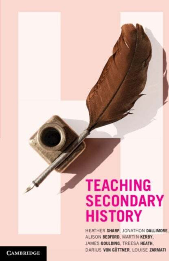 Teaching Secondary History av Heather (University of Newcastle New South Wales) Sharp, Jonathon (University of New South Wales Sydney) Dallimore, Alis