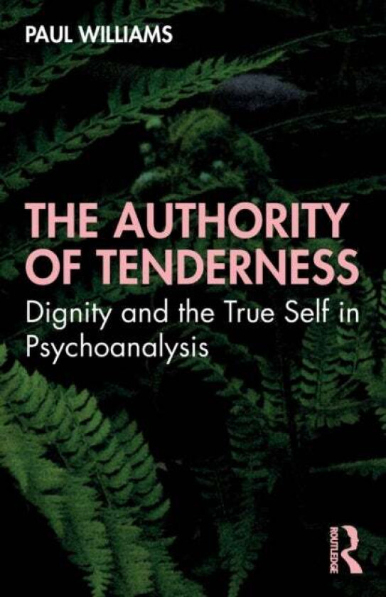The Authority of Tenderness av Paul (British Psychoanalytical Society UK) Williams