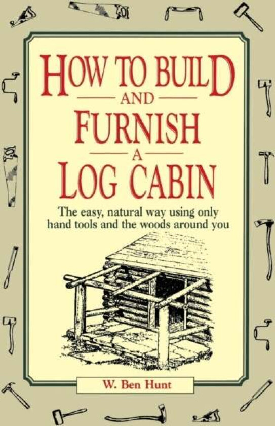 How to Build and Furnish a Log Cabin av W. Ben Hunt