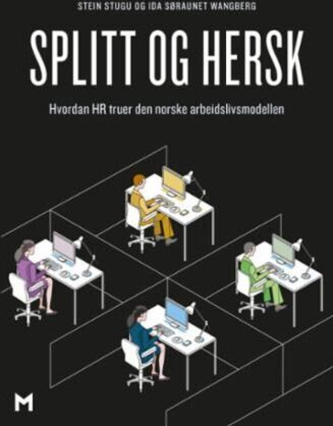 Splitt og hersk : hvordan HR truer den norske arbeidslivsmodellen