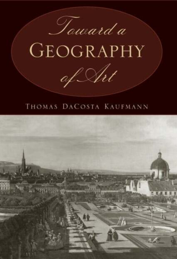 Toward a Geography of Art av Thomas DaCosta Kaufmann