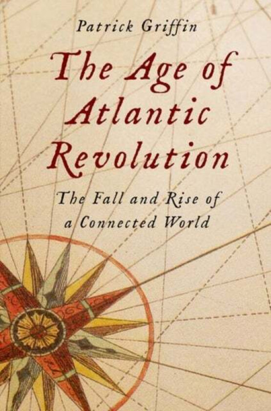 The Age of Atlantic Revolution av Patrick Griffin