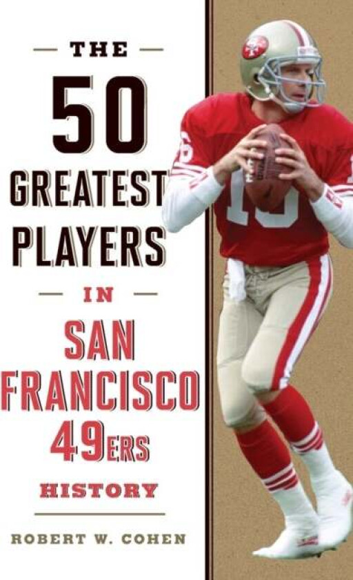 The 50 Greatest Players in San Francisco 49ers History av Robert W. Cohen