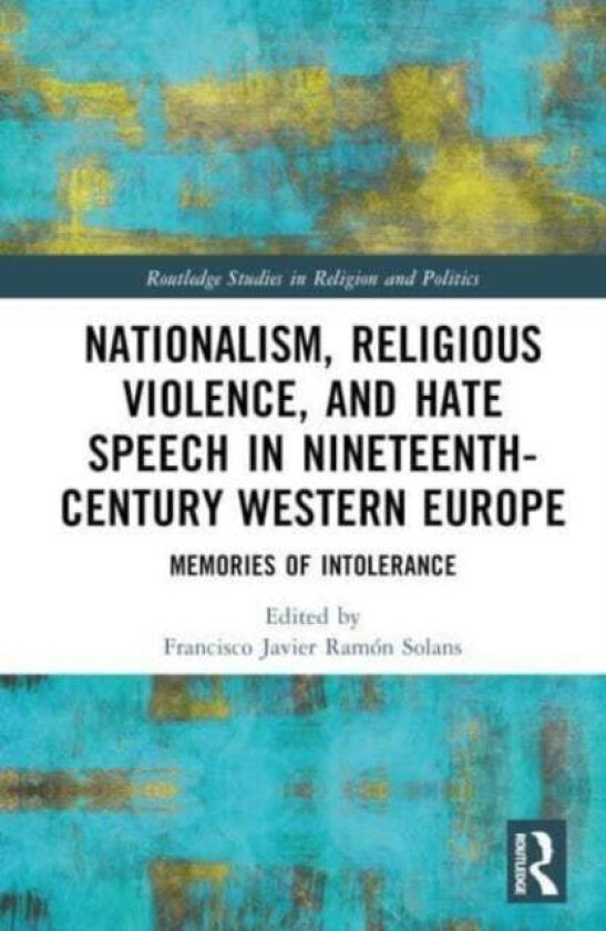Nationalism, Religious Violence, And Hate Speech In Nineteenth-Century Western Europe