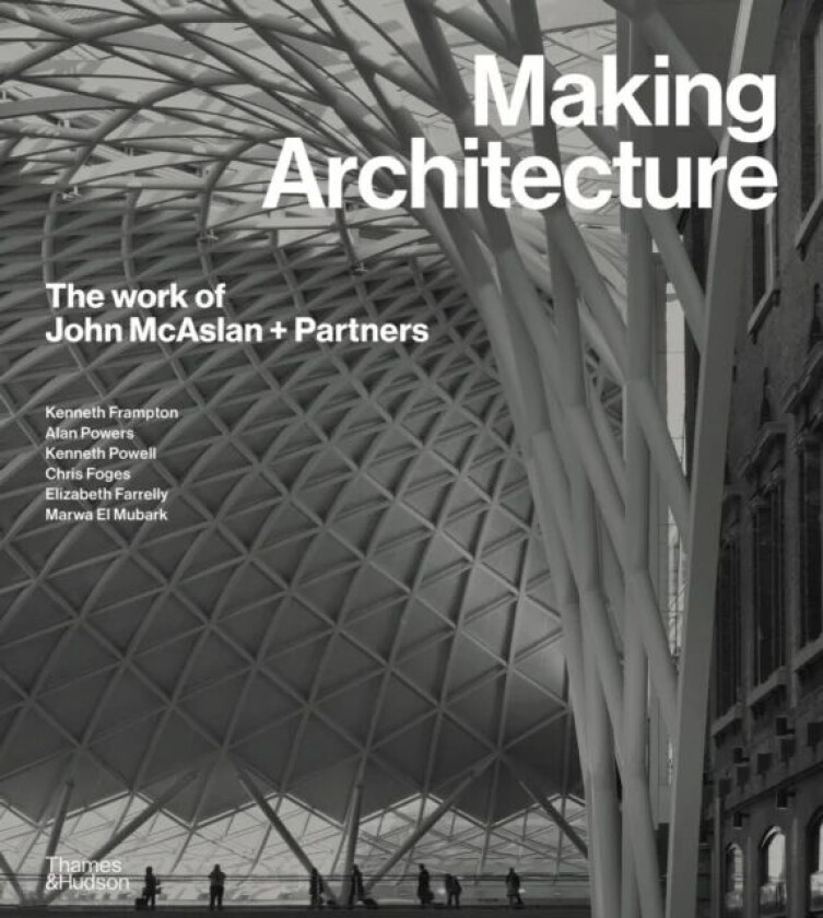 Making Architecture: The work of John McAslan + Partners av Kenneth Powell