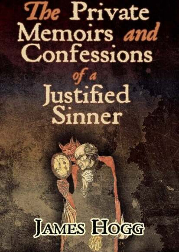 The Private Memoirs And Confessions Of A Justified Sinner Av James Hogg