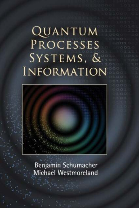 Quantum Processes Systems, and Information av Benjamin (Kenyon College Ohio) Schumacher, Michael (Denison University Ohio) Westmoreland