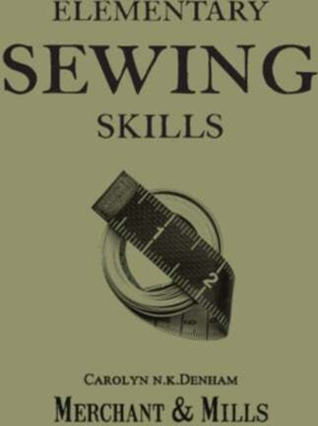 Elementary Sewing Skills av Merchant & Mills