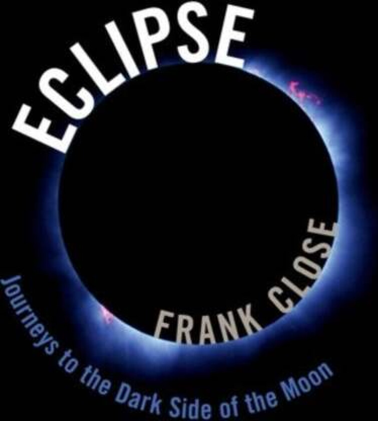 Eclipse -- Journeys to the Dark Side of the Moon av Frank (Professor Professor University of Oxford) Close
