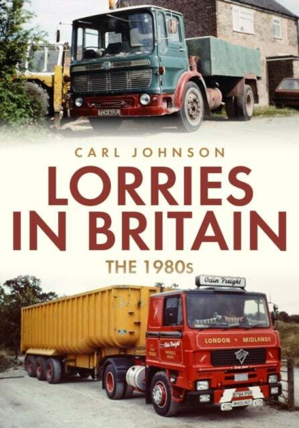 Lorries in Britain: The 1980s av Carl Johnson