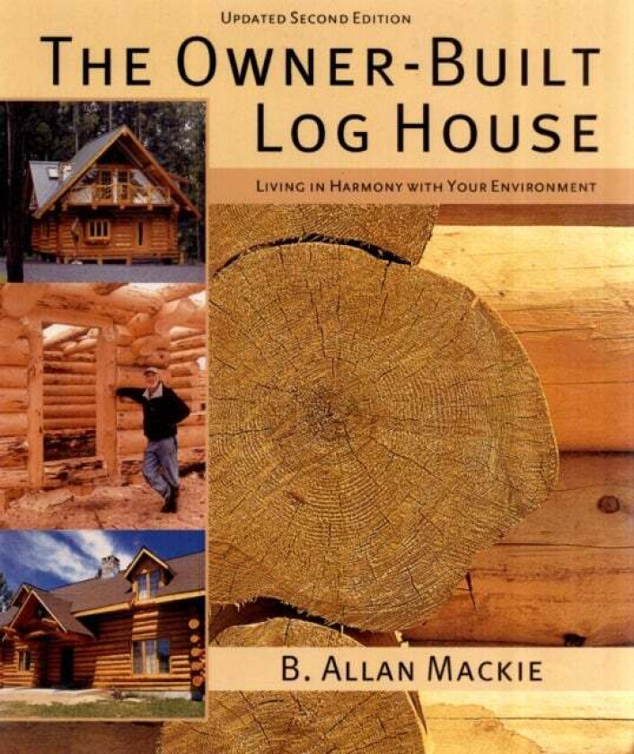 Owner-built Log House: Living in Harmony With Your Environment av B. Allan Mackie