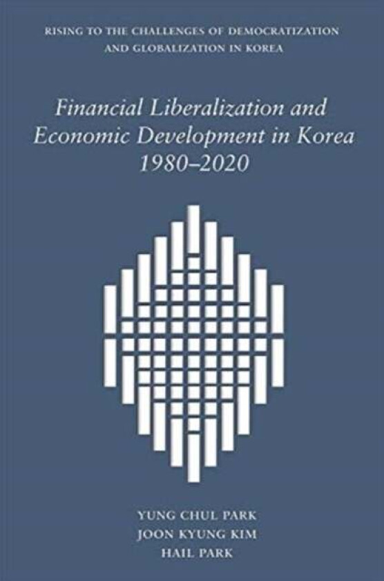 Financial Liberalization and Economic Development in Korea, 1980-2020 av Yung Chul Park, Joon Kyung Kim, Hail Park