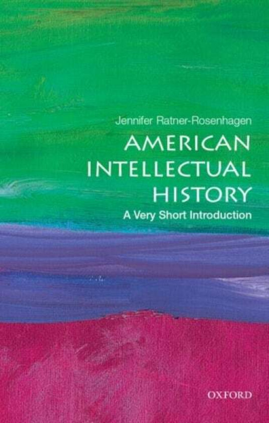 American Intellectual History: A Very Short Introduction av Jennifer (Merle Curti and Vilas-Borghesi Distinguished Achievement Professor of History Me
