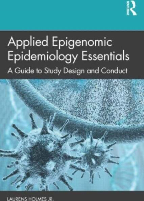 Applied Epigenomic Epidemiology Essentials av Jr. Laurens (Nemours Healthcare System Wilmington Delaware USA) Holmes